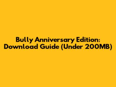 Bully Anniversary Edition: Download Guide (Under 200MB)