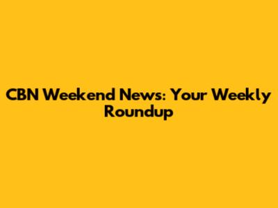 CBN Weekend News: Your Weekly Roundup