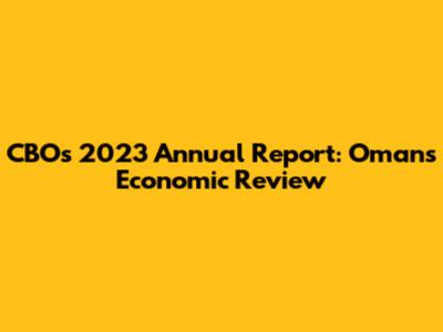 CBO's 2023 Annual Report: Oman's Economic Review