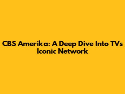 CBS Amerika: A Deep Dive Into TV's Iconic Network