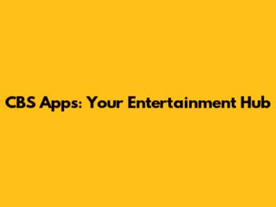 CBS Apps: Your Entertainment Hub
