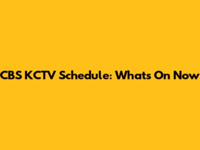 CBS KCTV Schedule: What's On Now