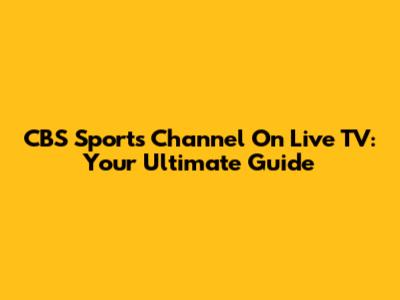 CBS Sports Channel On Live TV: Your Ultimate Guide