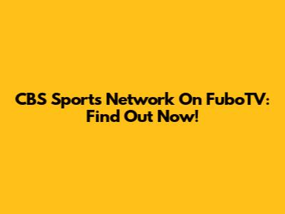 CBS Sports Network On FuboTV: Find Out Now!