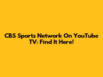 CBS Sports Network On YouTube TV: Find It Here!