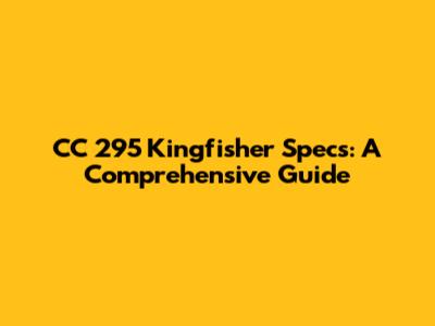 CC 295 Kingfisher Specs: A Comprehensive Guide