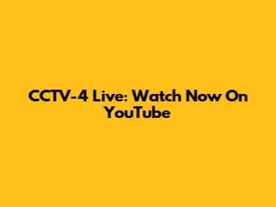 CCTV-4 Live: Watch Now On YouTube