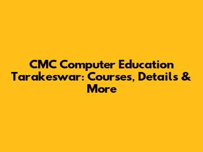 CMC Computer Education Tarakeswar: Courses, Details & More