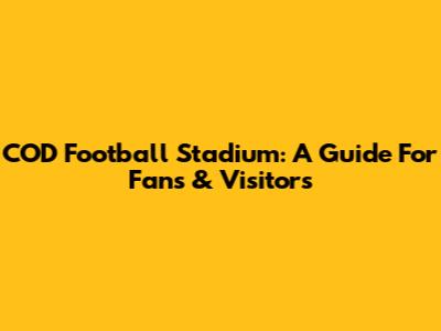 COD Football Stadium: A Guide For Fans & Visitors