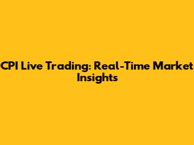 CPI Live Trading: Real-Time Market Insights
