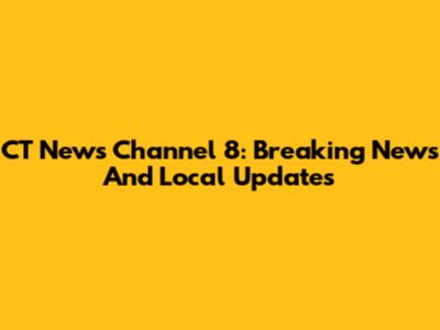 CT News Channel 8: Breaking News And Local Updates