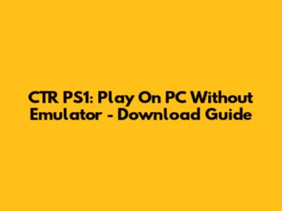 CTR PS1: Play On PC Without Emulator - Download Guide