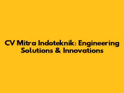 CV Mitra Indoteknik: Engineering Solutions & Innovations