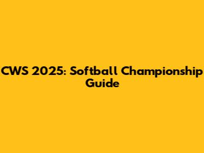 CWS 2025: Softball Championship Guide