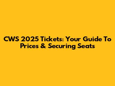 CWS 2025 Tickets: Your Guide To Prices & Securing Seats