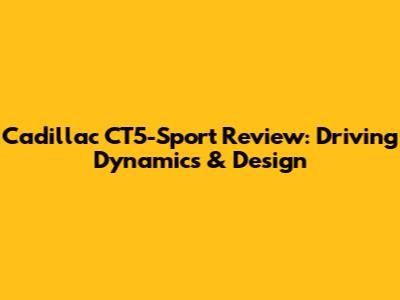 Cadillac CT5-Sport Review: Driving Dynamics & Design