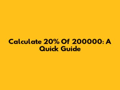 Calculate 20% Of 200000: A Quick Guide