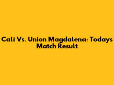 Cali Vs. Union Magdalena: Today's Match Result