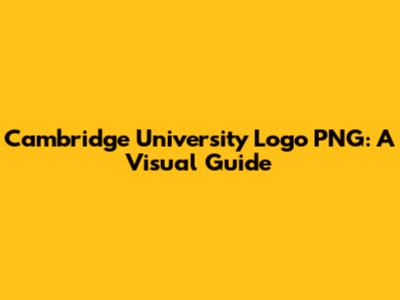 Cambridge University Logo PNG: A Visual Guide