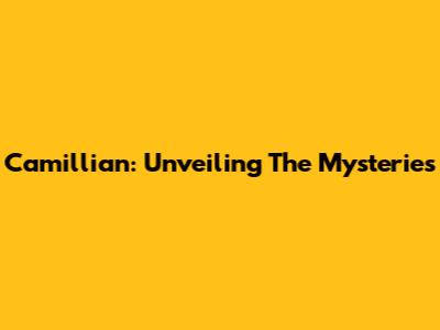 Camillian: Unveiling The Mysteries