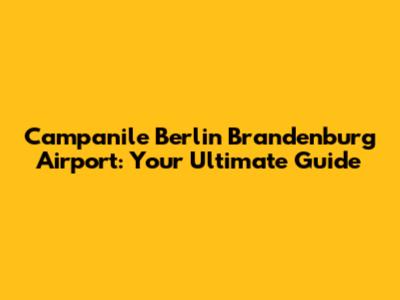 Campanile Berlin Brandenburg Airport: Your Ultimate Guide