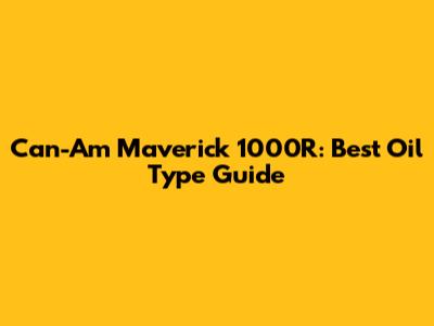 Can-Am Maverick 1000R: Best Oil Type Guide
