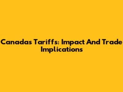 Canada's Tariffs: Impact And Trade Implications