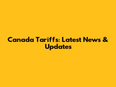 Canada Tariffs: Latest News & Updates