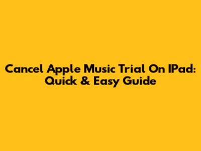 Cancel Apple Music Trial On IPad: Quick & Easy Guide