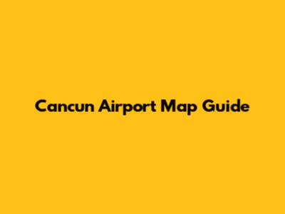 Cancun Airport Map Guide