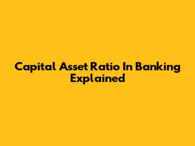 Capital Asset Ratio In Banking Explained