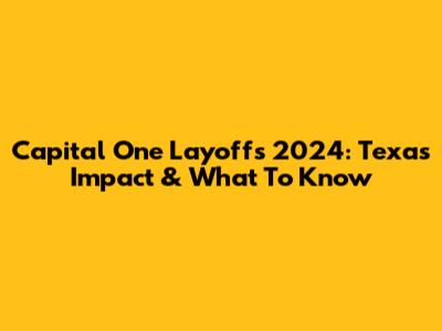 Capital One Layoffs 2024: Texas Impact & What To Know