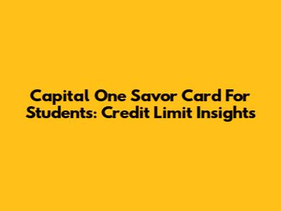 Capital One Savor Card For Students: Credit Limit Insights