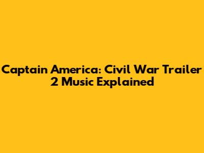 Captain America: Civil War Trailer 2 Music Explained