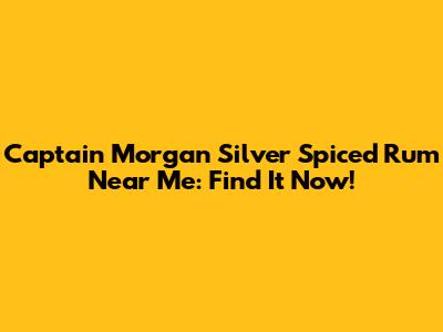 Captain Morgan Silver Spiced Rum Near Me: Find It Now!