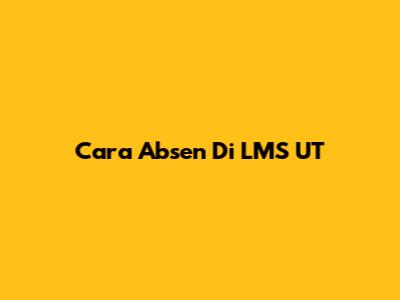 Cara Absen Di LMS UT