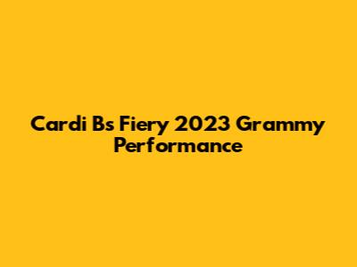 Cardi B's Fiery 2023 Grammy Performance