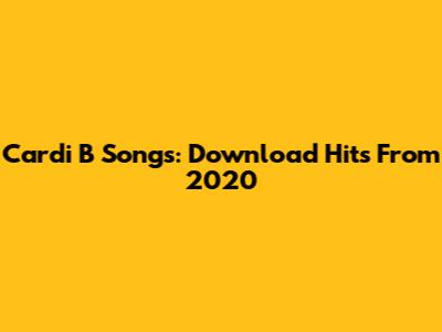 Cardi B Songs: Download Hits From 2020