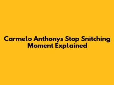 Carmelo Anthony's "Stop Snitching" Moment Explained