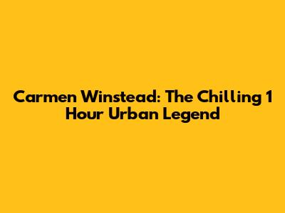 Carmen Winstead: The Chilling 1 Hour Urban Legend