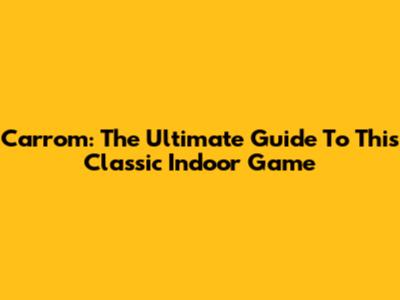 Carrom: The Ultimate Guide To This Classic Indoor Game