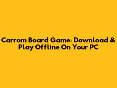 Carrom Board Game: Download & Play Offline On Your PC