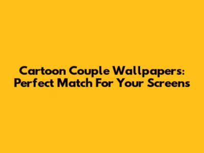 Cartoon Couple Wallpapers: Perfect Match For Your Screens