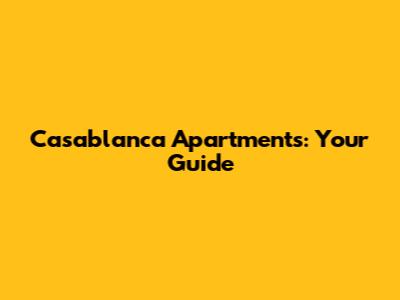 Casablanca Apartments: Your Guide