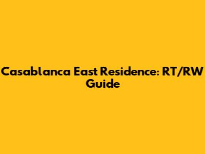 Casablanca East Residence: RT/RW Guide