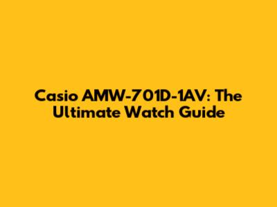 Casio AMW-701D-1AV: The Ultimate Watch Guide