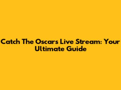 Catch The Oscars Live Stream: Your Ultimate Guide
