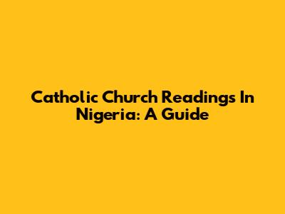 Catholic Church Readings In Nigeria: A Guide