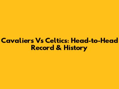 Cavaliers Vs Celtics: Head-to-Head Record & History