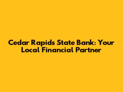 Cedar Rapids State Bank: Your Local Financial Partner
